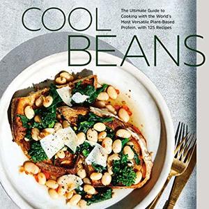 Cool Beans: The Ultimate Guide To Cooking With Plant-Based Proteins